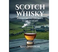 Scotch Whisky - Herstellung und Geschichte: Eine Reise über 500 Jahre