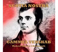 Scotia Nostra - Gammel Venskab - Robert Burns I Danmark