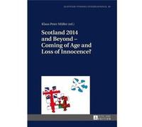 Scotland 2014 And Beyond - Coming Of Age And Loss Of Innocence? (Scottish Studies International - Publications Of The Scottish Studies Centre, Johannes Gutenberg-Universitat Mainz In Germersheim) (Har