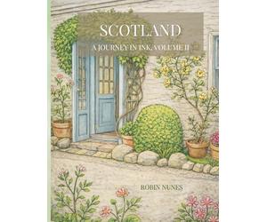 Scotland, A Journey in Ink Volume II: A Coloring Book of Castles, Highlands, and Wild Beauty Inspired by Travel Photography
