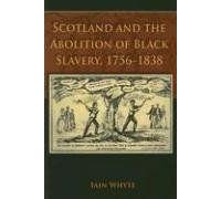 Scotland And The Abolition Of Black Slavery, 1756-1838