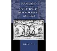 Scotland and the Abolition of Black Slavery, 1756-1838 Iain Whyte (Auteur)