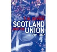 Scotland and the Union, 1707-2007 T. M. Devine (Auteur)