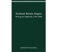 Scotland Britain Empire by Kenneth McNeil Kenneth McNeil (Auteur)