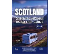 SCOTLAND CAMPERVAN AND MOTORHOME ROAD TRIP GUIDE 2026: The Ultimate Companion with Detailed Maps, Scenic Routes, North Coast 500 Drives, Camping Spots, and Adventures Across Scotland