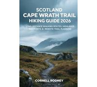 SCOTLAND CAPE WRATH TRAIL HIKING GUIDE 2026: LONG-DISTANCE WALKING ROUTES, HIGHLANDS WAYPOINTS & REMOTE TRAIL PLANNING