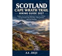 Scotland Cape Wrath Trail Hiking Guide 2027: Explore the Scottish Highlands from Fort William to Cape Wrath with Trail Maps, Hiking Routes and Trip Planning