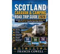 Scotland Caravan and Camping Road Trip Guide 2026: Explore the North Coast 500, South West Coastal 300, North East 250, Campsites and Scenic Routes