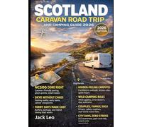 Scotland Caravan Road Trip And Camping Guide 2026: Drive Scenic Routes, Hidden Campsites, Practical Planning, and Unforgettable Van Life Adventures Across the Scottish Highlands and Islands