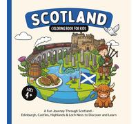 Scotland Coloring Book for Kids Ages 4+: A Fun Journey Through Scotland - Edinburgh, Castles, Highlands & Loch Ness to Discover and Learn