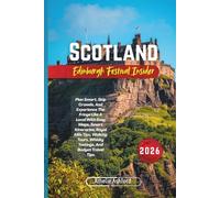 Scotland Edinburgh Festival Insider 2026: Plan Smart, Skip Crowds, And Experience The Fringe Like A Local With Easy Maps, Smart Itineraries, Royal ... Whisky Tastings, And Budget Travel Tips