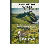 Scotland for Families 2025 and Beyond: From Iconic Castles to Vibrant Cities, Experience Scotland Like Never Before