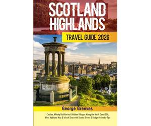 Scotland Highlands Travel Guide 2026: Castles, Whisky Distilleries & Hidden Villages Along the North Coast 500, West Highland Way & Isle of Skye with Scenic Drives & Budget-Friendly Tips