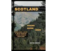 SCOTLAND HIKING GUIDE 2026: Highlands, Lochs & Wild Coastal Treks Across Scotland