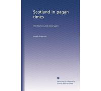 Scotland in pagan times: The bronze and stone ages