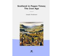 Scotland in Pagan Times; The Iron Age
