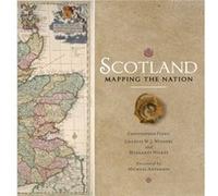 Scotland Mapping the Nation by Charles W. J. Withers Christopher Fleet, Margaret Wilkes, Charles W J Withers (Auteur)