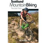 Scotland Mountain Biking: The Wild Trails Mckane, Phil (Auteur)