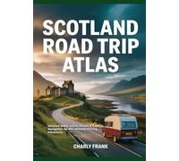 Scotland Road Trip Atlas: Detailed Maps, Scenic Routes & Expert Navigation for the Ultimate Driving Adventure