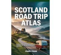 Scotland Road Trip Atlas: Detailed Maps, Scenic Routes & Expert Navigation for the Ultimate Driving Adventure