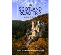 Scotland Road Trip Log Book - Journal Your Adventures Around Scotland: A Travel Sized Tracker and Diary For Scottish Road Trips, with Maps To Plan Day ... or Bikers. Great Gift for Scotland Lovers!