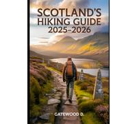 SCOTLAND’S HIKING GUIDE 2025 - 2026: Top Trails, Hidden Routes And Scenic Treks For Every Skill Level.