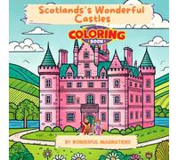 Scotland’s Wonderful Castles Coloring Book: Discover, Learn, and Color the Charming and Majestic Scottish Castles! for Kids of all Ages.