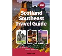 Scotland Southeast Travel Guide 2026: Discover Edinburgh, East Lothian & the Scottish Borders with Practical Itineraries, Local Secrets, and Updated Tips for 2026