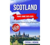 SCOTLAND TARVEL GUIDE 2025-2026: Explore Scotland’s Beauty, History, and Hidden Gems
