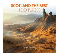 Scotland the Best 100 Places: Extraordinary Places and Where Best to Walk, Eat and Sleep