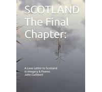 SCOTLAND The Final Chapter:: A Love Letter to Scotland in Imagery & Poems