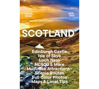 Scotland Travel Guide 2025-2026: Edinburgh Castle, Isle of Skye, Loch Ness, NC500 & More Must-See Attractions - Scenic Routes, Full Color Photos, Maps & Local Tips