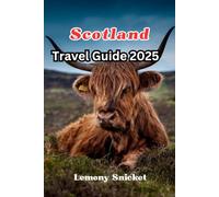 Scotland Travel Guide 2025: Discover Scotland’s Breathtaking Landscapes, Rich Traditions & Unique Experiences - From Historic Cities to Remote Isles