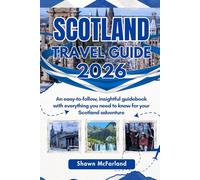 Scotland Travel Guide 2026: An easy-to-follow, insightful guidebook with everything you need to know for your Scotland adventure.