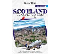 SCOTLAND TRAVEL GUIDE 2026: Castles, Lochs, Whisky & Wild Adventures Your Complete Guide to Scotland’s History, Culture, and Breathtaking Landscapes