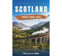 SCOTLAND TRAVEL GUIDE 2026: Edinburgh, Glasgow, Loch Ness and the Islands, including itineraries, where to stay, what to eat and how to get around