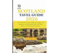 Scotland Travel Guide 2026: On A Shoestring-Explore Edinburgh,Glasgow,the Highlands and Islands with Expert Tips, Scenic Routes, and Unforgettable Itineraries.