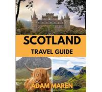 SCOTLAND TRAVEL GUIDE 2026: The Best Time to Visit, Top Places to Explore, and Everything You Need to Know Before You Go