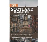 SCOTLAND TRAVEL GUIDE: Uncover Scotland’s Majestic Highlands, Historic Castles, and Rich Culture: Your Ultimate Guide to Scotland’s Natural Beauty and Hidden Gems