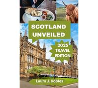 Scotland Unveiled: The Essential 2025 Guide to Experiencing Celtic Magic