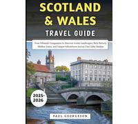 Scotland & Wales Travel Guide 2025-2026: Your Ultimate Companion to Discover Iconic Landscapes, Rich History, Hidden Gems, and Unique Adventures Across Two Celtic Realms
