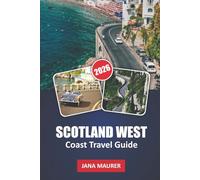 SCOTLAND WEST COAST TRAVEL GUIDE: Driving the Coast, Crossing to the Islands, and Moving Through the Highlands