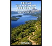SCOTLAND WEST HIGHLAND WAY HIKING GUIDE 2026: STAGE-BY-STAGE WALKING ROUTES FROM MILNGAVIE TO FORT WILLIAM
