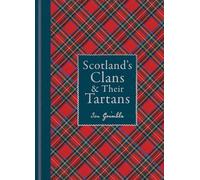 Scotland's Clans & their Tartans: The Histories and Origins of the Clans and their Tartan Plaids