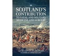 Scotland's Contribution To Naval And Military Medicine And Surgery