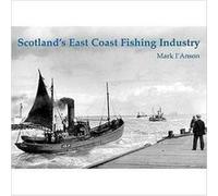 Scotlands East Coast Fishing Industry by Mark IAnson Mark I,anson (Auteur)