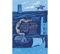 Scotland's Forgotten Past : A History of the Mislaid, Misplaced and Misunderstood /anglais