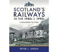 Scotlands Railways in the 1980s and 1990s by Peter J Green Peter J Green (Auteur)