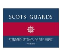 SCOTS GUARDS STANDARD SETTINGS OF PIPE MUSIC - VOLUME III - BAGPIPE