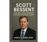 SCOTT BESSENT BIOGRAPHY: From Wall Street Visionary To Global Investment Leader